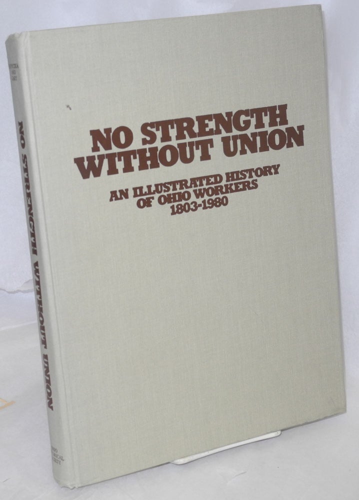 Cat.No: 54522 No strength without union; an illustrated history of Ohio workers, 1803-1980. Raymond Boryczka, Lorin Lee Cary.