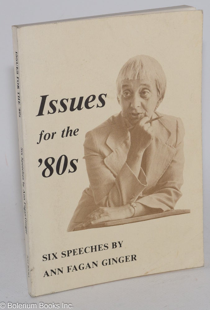 Cat.No: 54541 Issues for the '80s: six speeches. Ann Fagan Ginger.