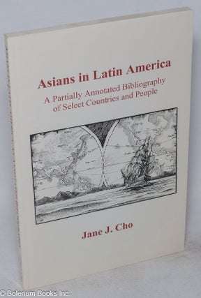 Cat.No: 54622 Asians in Latin America; a partially annotated bibliography of select...