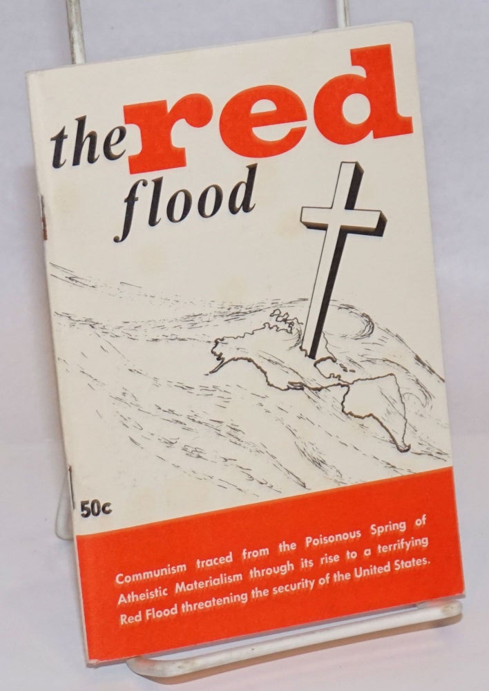 Cat.No: 54652 The Red Flood: Communism traced from the Poisonous Spring of Atheistic Materialism through its rise to a terrifying Red Flood threatening the security of the United States. Patrick James Kirby.