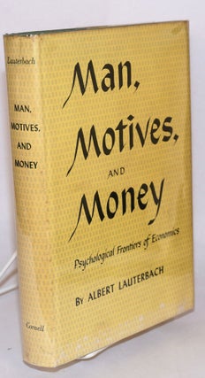 Cat.No: 54673 Man, motives, and money; psychological frontiers of economics. Albert...