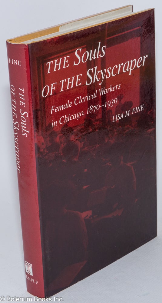 Cat.No: 5473 The souls of the skyscraper; female clerical workers in Chicago, 1870-1930. Lisa M. Fine.