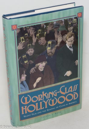 Cat.No: 54737 Working-class Hollywood; silent film and the shaping of class in America....