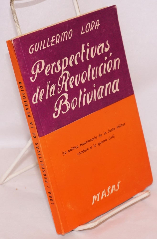 Cat.No: 54760 Perspectivas de la revolucion Boliviana [la politica reaccionaria de la junta militar conduce a la guerra civil]. Guillermo Lora.