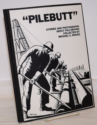 Cat.No: 54788 "Pilebutt": stories and photographs about pile driving. Michael S. Munoz