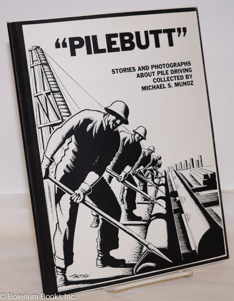 Cat.No: 54788 "Pilebutt": stories and photographs about pile driving. Michael S. Munoz.