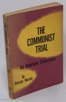 Cat.No: 54793 The Communist trial; an American crossroads. Introduction by O. John Rogge....