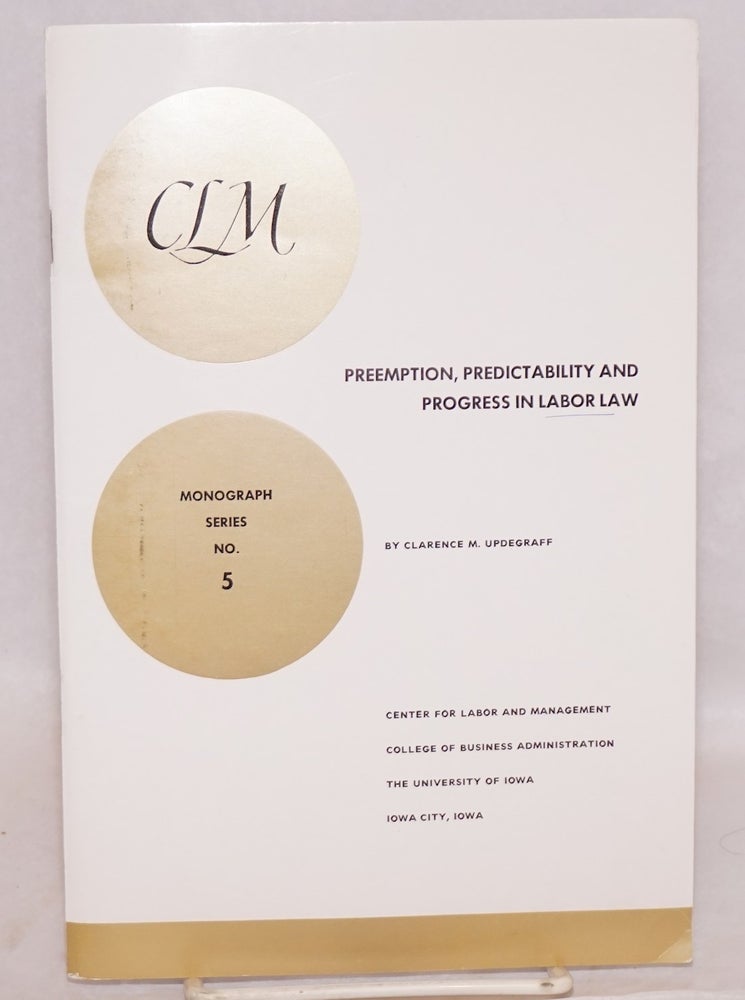 Cat.No: 54892 Preemption, predictability and progress in labor law. Clarence M. Updegraff.
