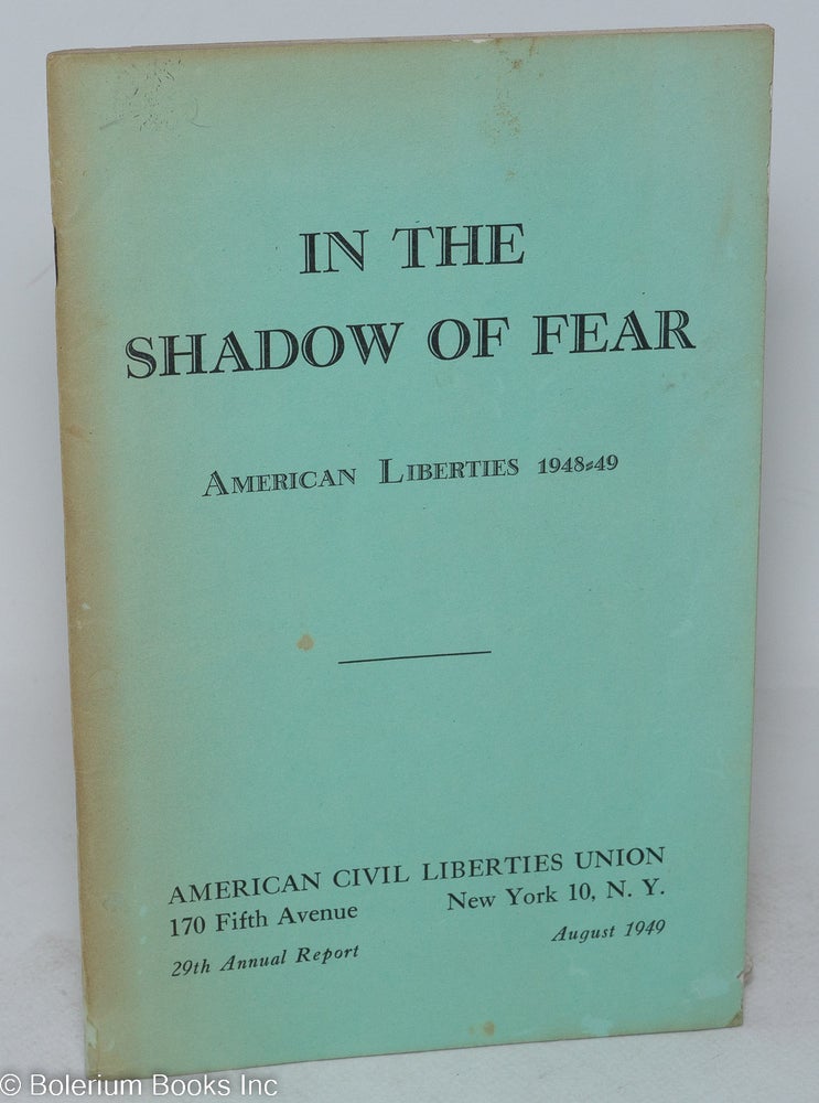 Cat.No: 54899 In the Shadow of Fear: American liberties 1948-49. American Civil Liberties Union.