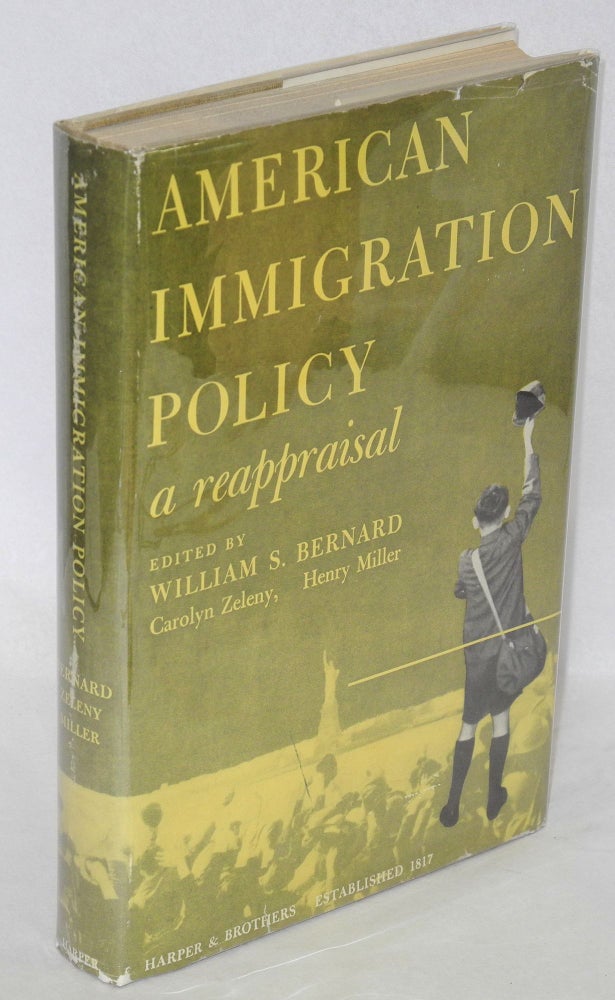 Cat.No: 54964 American immigration policy - a reappraisal. William S. Bernard, ed., assistant Carolyn Zeleny Henry Miller, and.