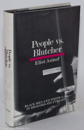 Cat.No: 5501 People vs. Blutcher; black men and white law in Bedford-Stuyvesant. Eliot...
