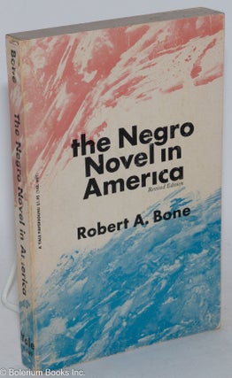 Cat.No: 55082 The Negro novel in America revised edition. Robert A. Bone