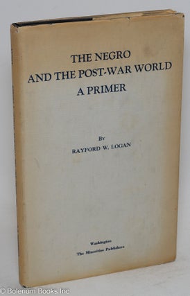 Cat.No: 55093 The Negro and the post-war world; a primer. Rayford W. Logan