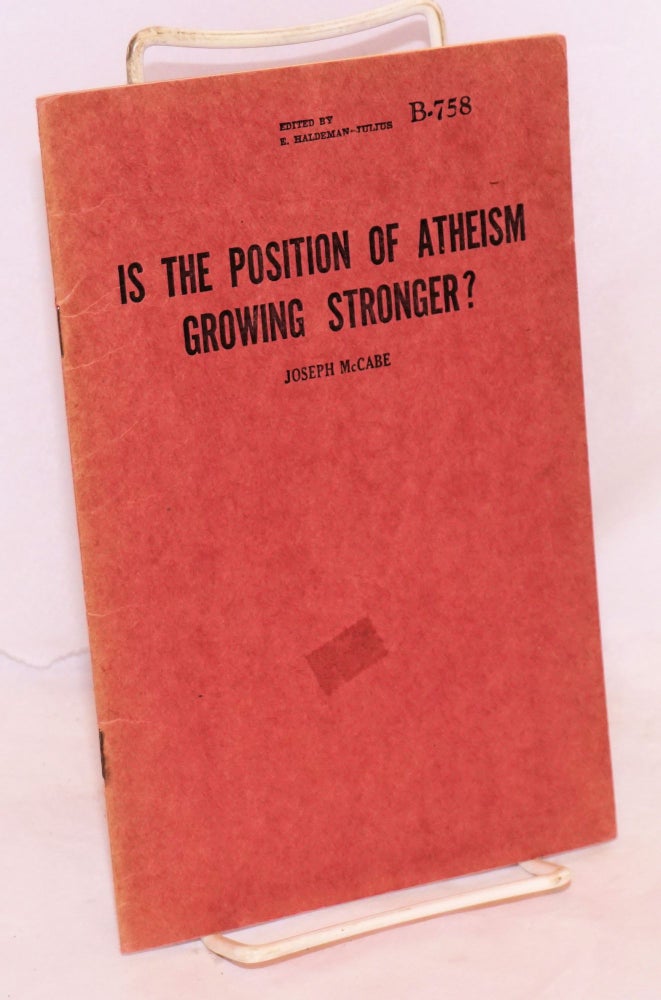 Cat.No: 55100 Is the position of atheism growing stronger? Joseph McCabe.