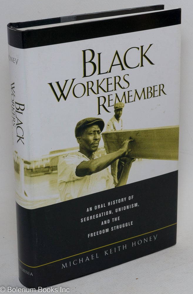 Cat.No: 55112 Black workers remember; oral history of segregation, unionism, and the freedom struggle. Michael Keith Honey.