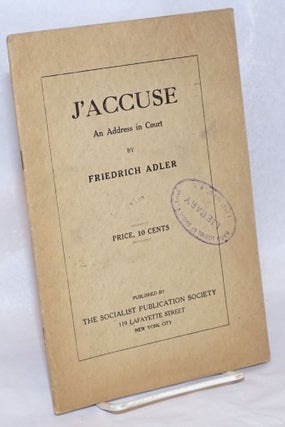 Cat.No: 55126 J'Accuse; an address in court. Friedrich Adler