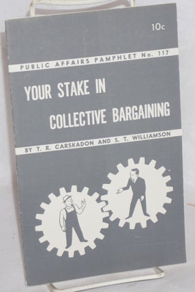 Cat.No: 55276 Your Stake in Collective Bargaining. T. R. Carskadon, S T. Williamson