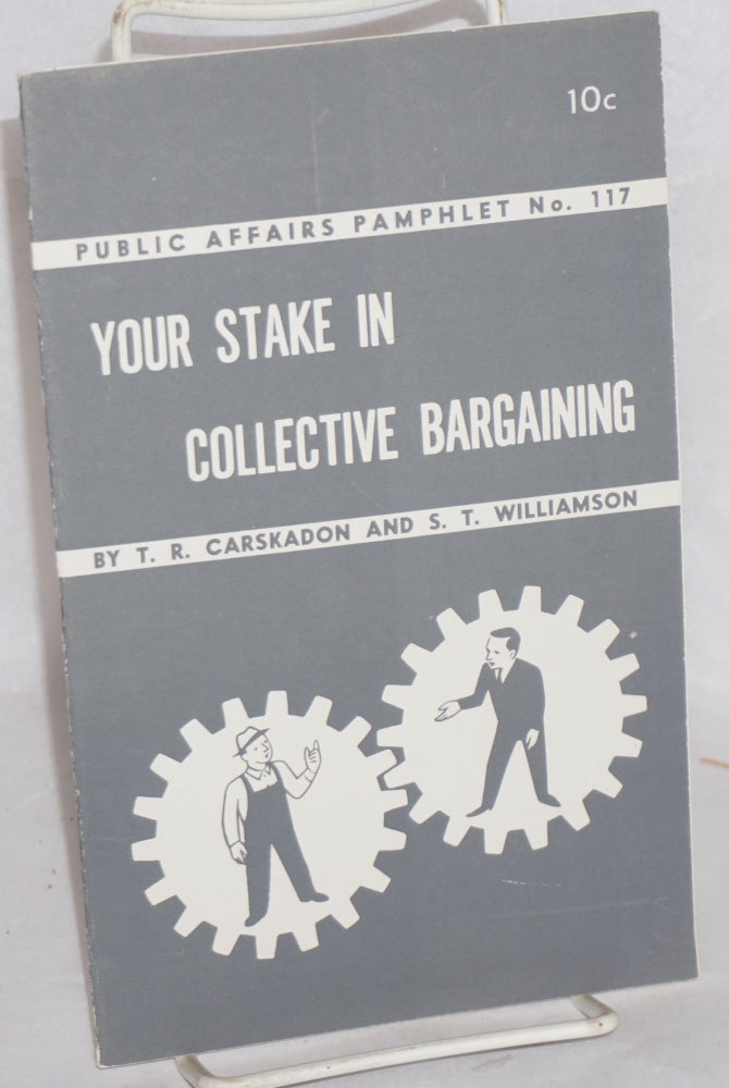 Cat.No: 55276 Your Stake in Collective Bargaining. T. R. Carskadon, S T. Williamson.