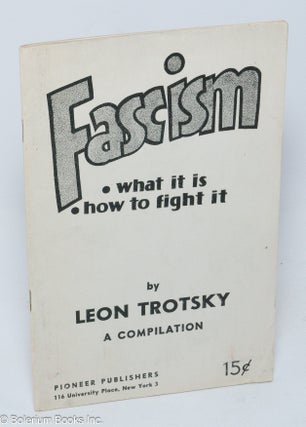 Cat.No: 55292 Fascism: what it is, how to fight it. A compilation. Leon Trotsky