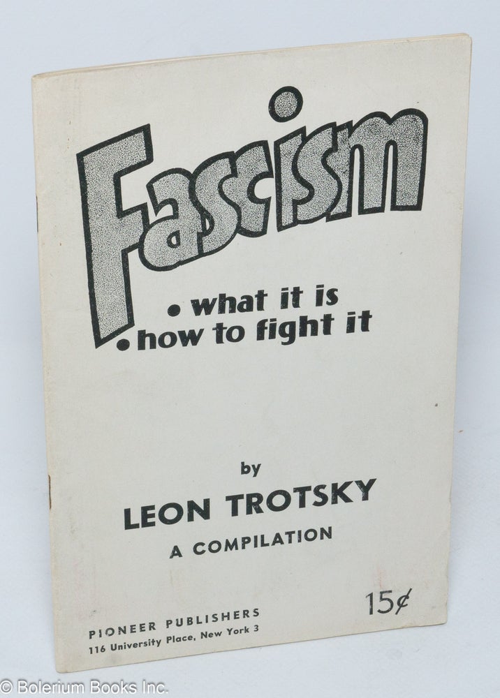 Cat.No: 55292 Fascism: what it is, how to fight it. A compilation. Leon Trotsky.