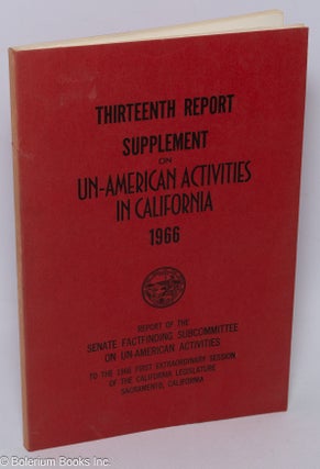 Cat.No: 55421 Thirteenth report supplement on un-American activities, 1966. Report of the...
