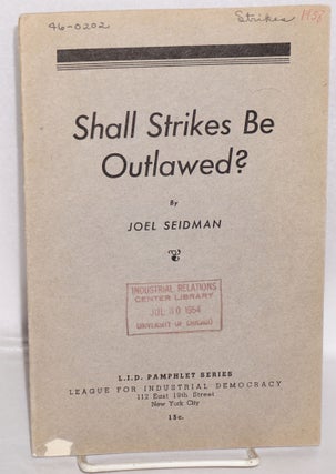 Cat.No: 55462 Shall strikes be outlawed? [with] Arbitration and the I.L.G.W.U. by Lazare...