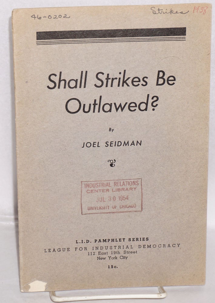 Cat.No: 55462 Shall strikes be outlawed? [with] Arbitration and the I.L.G.W.U. by Lazare Teper. Joel Seidman.