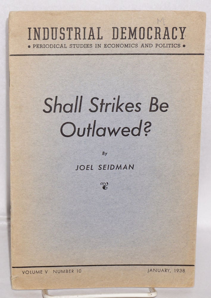 Cat.No: 55463 Shall strikes be outlawed? [with] Arbitration and the I.L.G.W.U. by Lazare Teper. Joel Seidman.