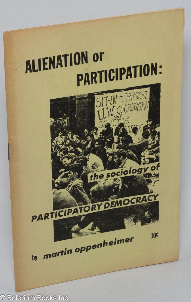 Cat.No: 55516 Alienation or participation: the sociology of participatory democracy. Martin Oppenheimer.