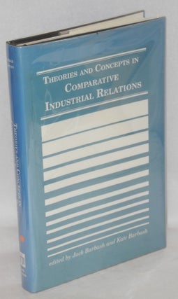 Cat.No: 55627 Theories and concepts in comparative industrial relations. Jack Barbash,...