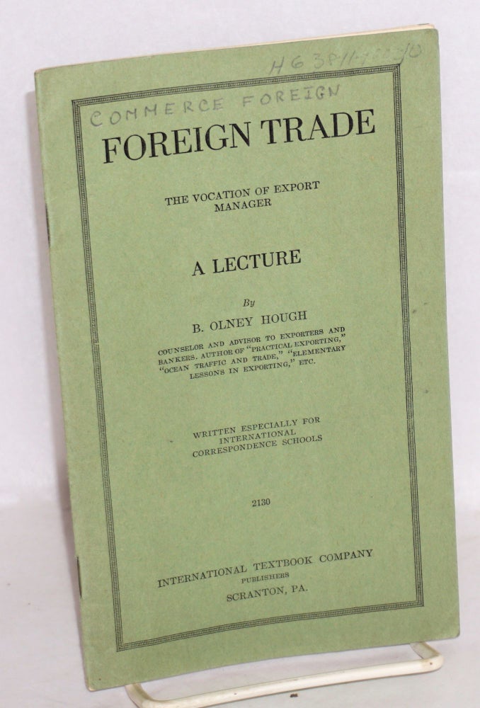 Cat.No: 55646 Foreign trade: the vocation of export manager. a lecture, written especially for international correspondence schools. B. Olney Hough.