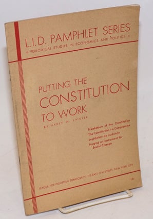 Cat.No: 55717 Putting the Constitution to work. Harry W. Laidler
