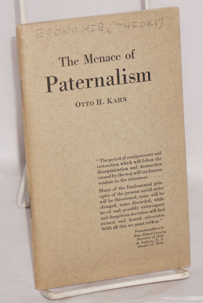 Cat.No: 55737 The menace of paternalism; an address before the convention of the American Bankers Association, Chicago, September 27, 1918. Otto Hermann Kahn.