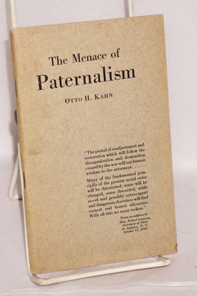 Cat.No: 55738 The Menace of Paternalism: an address before the convention of the American Bankers Association, Chicago, September 27, 1918. Otto Hermann Kahn.