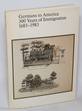 Cat.No: 55791 Germans to America, 300 years of immigration 1683 to 1983. Gunter Moltmann, ed
