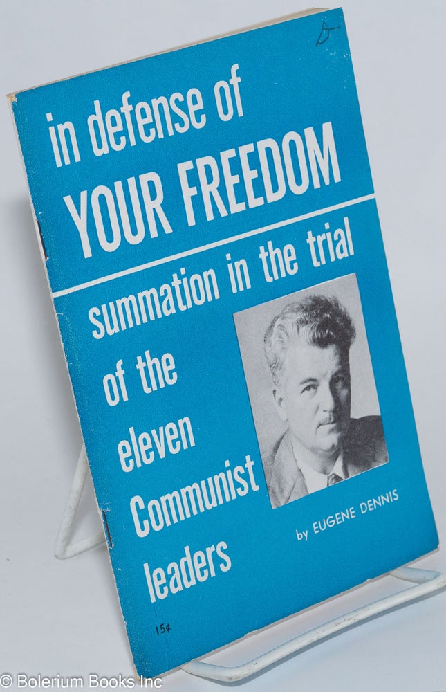 Cat.No: 5581 In defense of your freedom; summation in the trial of the eleven Communist leaders. Eugene Dennis.