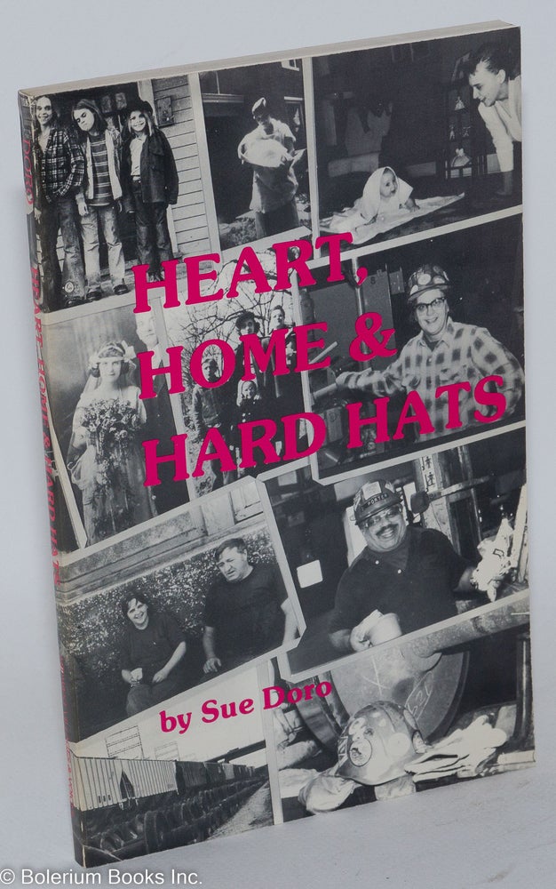 Cat.No: 55834 Heart, Home & Hard Hats. The non-traditional work and words of a woman machinist and mother. Preface by Meridel Le Sueur. Sue Doro.