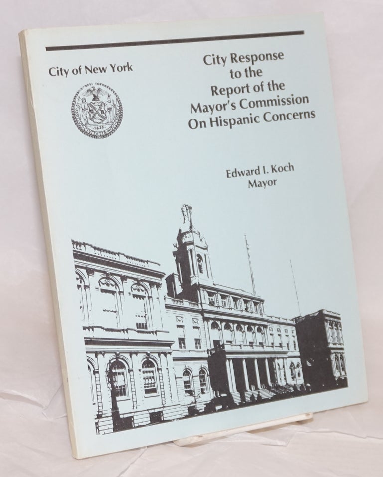 Cat.No: 55903 City Response to the Report of the Mayor's Commission on Hispanic Concerns. New York City.