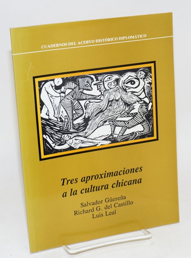Cat.No: 55909 Tres aproximaciones a la cultura chicana. Salvador Güereña, Richard Griswold del Castillo, Luis Leal.