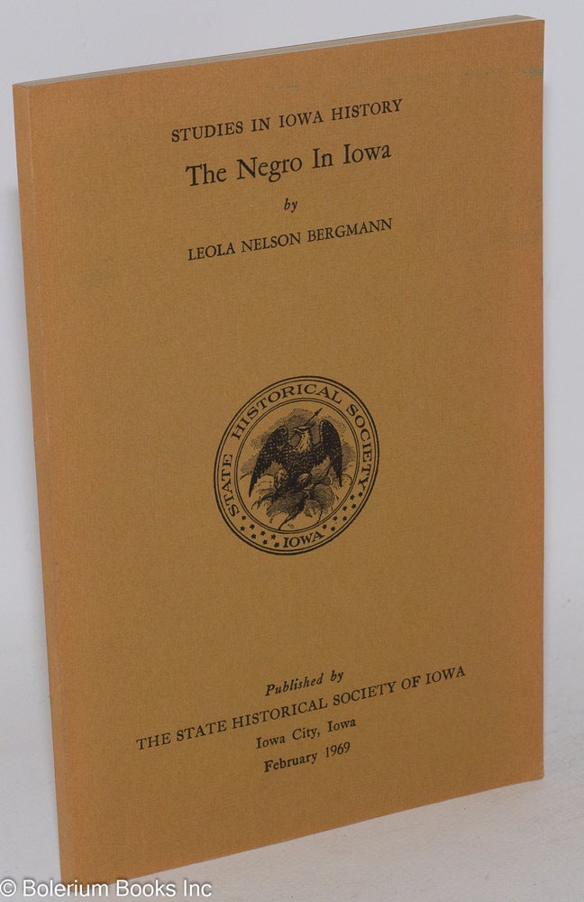 Cat.No: 55916 The Negro in Iowa; with an editorial addendum, Twenty Years After, by William J. Petersen. Leola Nelson Bergmann.