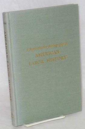 Cat.No: 55990 A representative bibliography of American working class history. Maurice F....