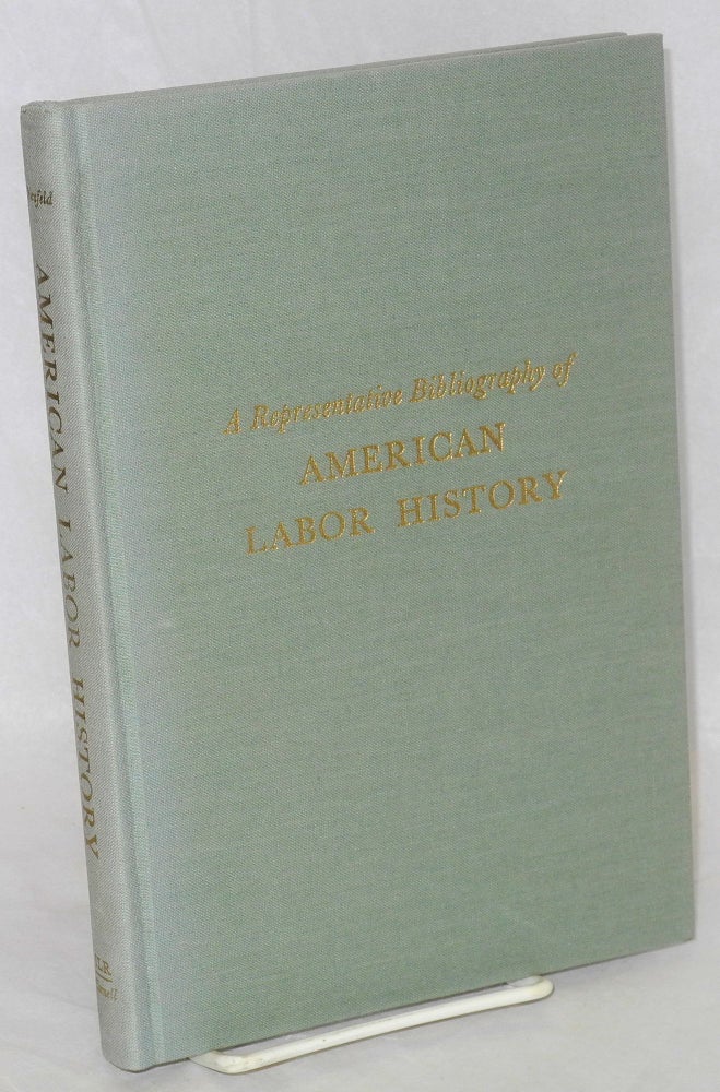 Cat.No: 55990 A representative bibliography of American working class history. Maurice F. Neufeld.