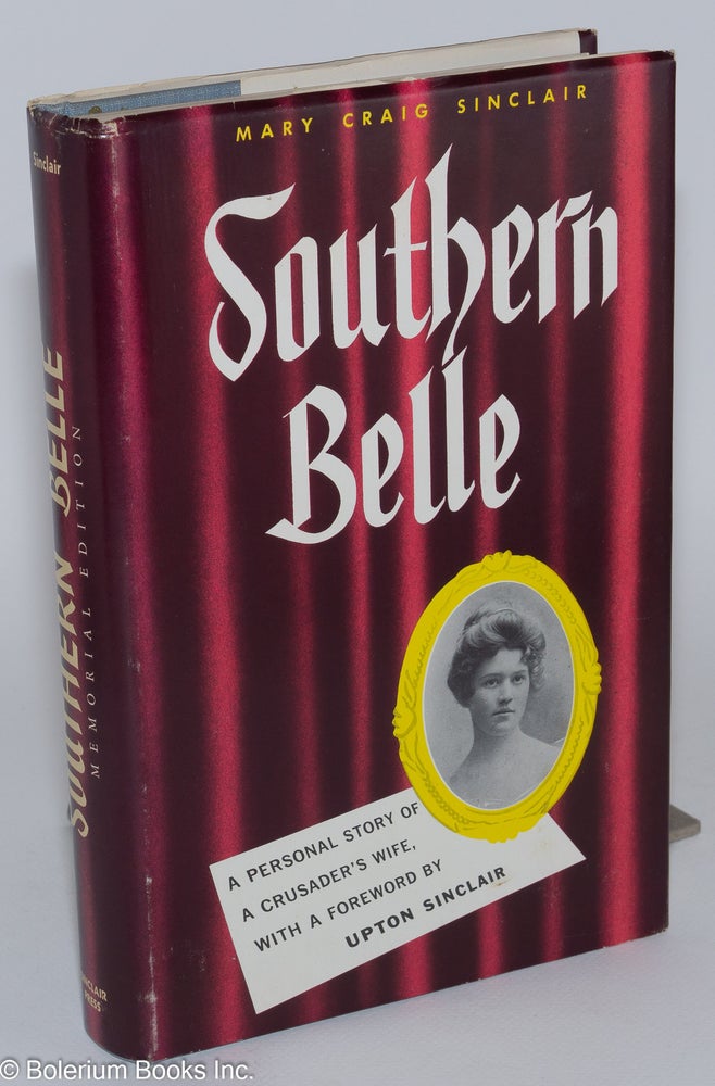 Cat.No: 56061 Southern Belle. With a foreword by Upton Sinclair. Memorial edition, with preface and additions. Mary Craig Sinclair.