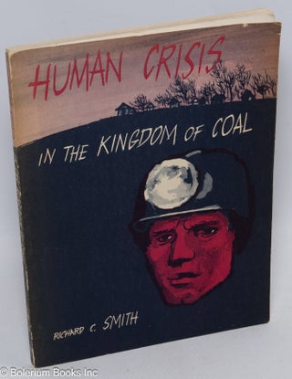 Cat.No: 56062 Human crisis in the kingdom of coal. Richard C. Smith