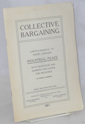 Cat.No: 5607 Collective Bargaining: labor's proposal to insure greater industrial peace,...