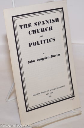 Cat.No: 56073 The Spanish church and politics. John Langdon-Davies