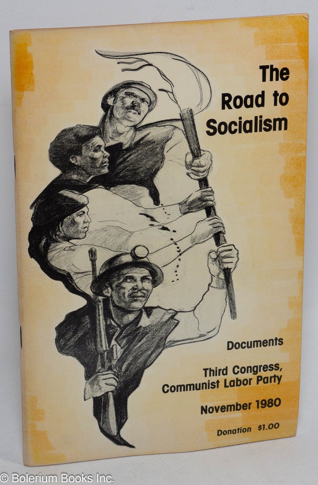 Cat.No: 56100 The road to socialism. Documents, Third Party Congress, Communist Labor Party, November 1980. Communist Labor Party.