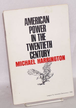 Cat.No: 56143 American power in the twentieth century. Michael Harrington