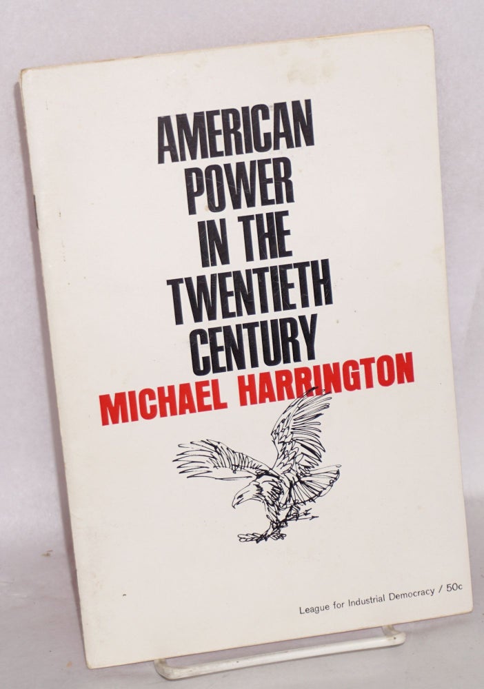Cat.No: 56143 American power in the twentieth century. Michael Harrington.