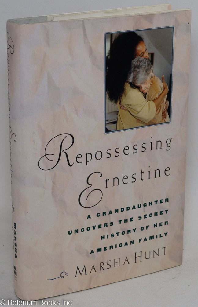 Cat.No: 56171 Repossessing Ernestine; a granddaughter uncovers the secret history of her American family. Marsha Hunt.